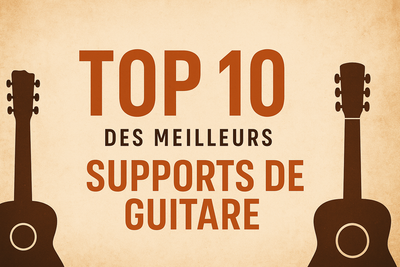 Support Guitare : Notre Top 10 des Modèles Vraiment Fiables (testés en 2025)